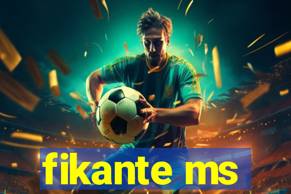 fikante ms